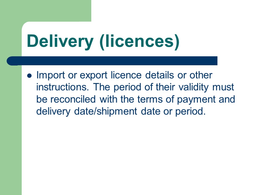 Delivery (licences) Import or export licence details or other instructions. The period of their